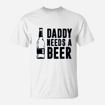 Daddy Needs A Beer T-Shirt | Crazezy CA