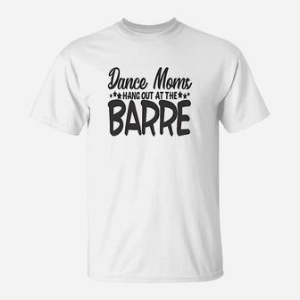 Dance Moms Hang Out At The Barre T-Shirt | Crazezy