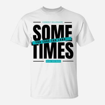 Deal Or Dud Sometimes You Take Too Long Kimberly Millionaire T-Shirt | Crazezy DE