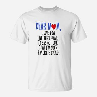Dear Mom Im Your Favorite Child T-Shirt | Crazezy UK