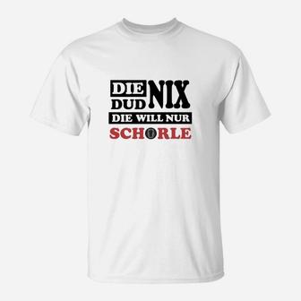 Die Dud Nix Sie Will Schorle T-Shirt - Seseable