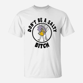 Do Not Be A Salty T-Shirt | Crazezy UK