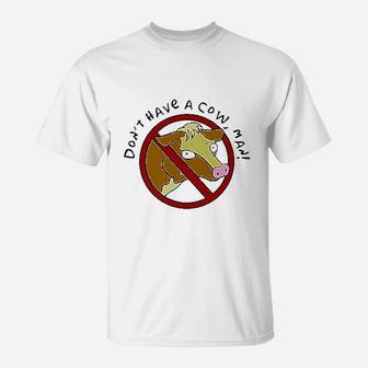 Do Not Have A Cow T-Shirt | Crazezy AU