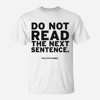 Do Not Read The Next Sentence T-Shirt | Crazezy AU