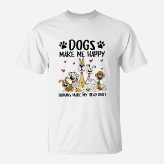 Dogs Make Me Happy Humans Make My Head Hurt T-Shirt | Crazezy