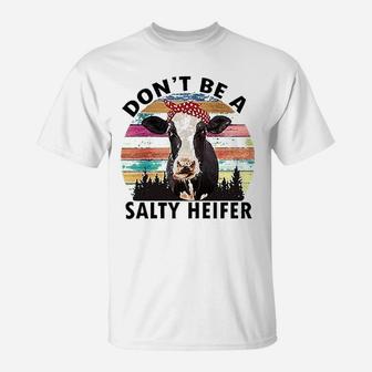 Dont Be A Salty Heifer T-Shirt | Crazezy CA