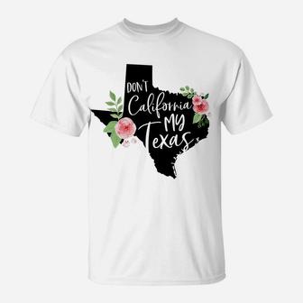 Don't California My Texas Watercolor Floral T-Shirt | Crazezy DE