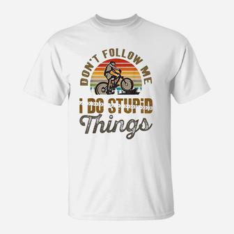 Dont Follow Me I Do Stupid Things Mountain Bike T-Shirt | Crazezy
