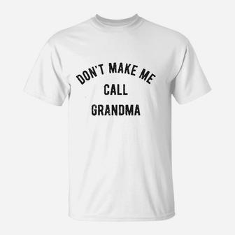 Dont Make Me Call Grandma Jumper T-Shirt | Crazezy