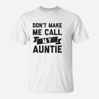 Dont Make Me Call My Auntie Funny Family Aunt T-Shirt | Crazezy