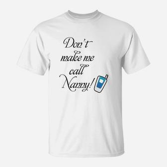 Dont Make Me Call Nanny T-Shirt | Crazezy DE