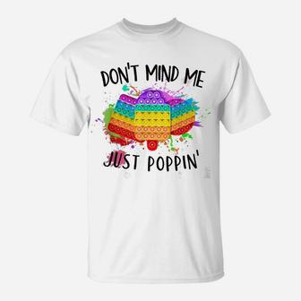 Don't Mind Me Just Poppin' Funny Pop It Game Fidget Toy T-Shirt | Crazezy
