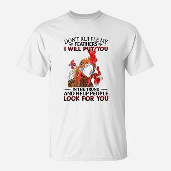 Dont Ruffle My Feathers I Will Put You Chickens T-Shirt - Thegiftio UK