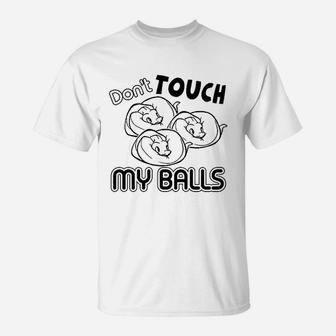 Dont Touch My Ball Python T-Shirt | Crazezy AU