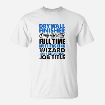 Drywall Finisher Wizard Isnt An Actual Job Title T-Shirt | Crazezy