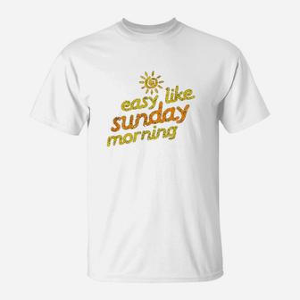 Easy Like Sunday Morning T-Shirt | Crazezy UK