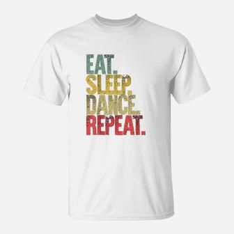 Eat Sleep Repeat Eat Sleep Dance Repeat T-Shirt - Thegiftio