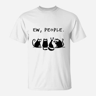 Ew People Cats T-Shirt | Crazezy