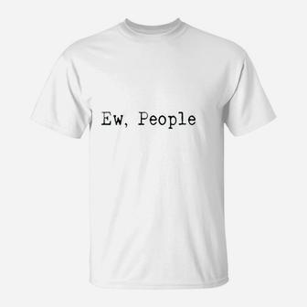 Ew People T-Shirt | Crazezy UK