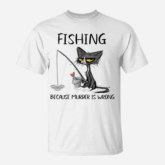 Fishing Because Murder Is Wrong- Gift Ideas For Cat Lovers T-Shirt | Crazezy