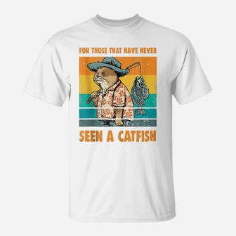 For Those That Have Never Seen A Catfish Funny Cat & Fishing T-Shirt | Crazezy