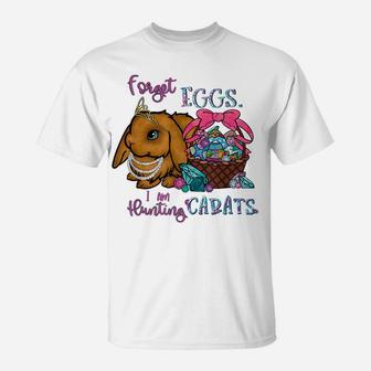 Forget Eggs I Am Hunting Carats Funny Easter Bunny Diamonds T-Shirt | Crazezy