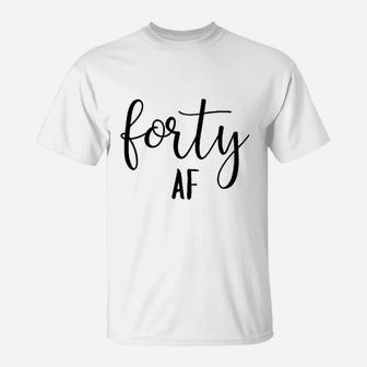 Forty Af 40Th Birthday Women Funny Cute Letter Print T-Shirt | Crazezy AU