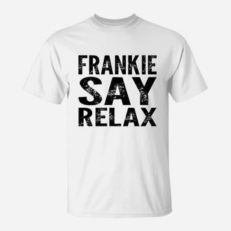 Frankie Say Relax Funny 80S Music T-Shirt | Crazezy AU