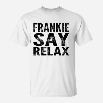 Frankie Say Relax Funny 80'S Music T-Shirt | Crazezy