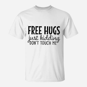 Free Hugs Just Kidding Dont Touch Me T-Shirt | Crazezy AU