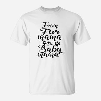From Fur Mama To Baby Mama Pet Owner Future Mom T-Shirt | Crazezy CA