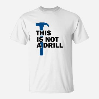 Funny Builder Contractor Not A Drill Hammer Humor T-Shirt | Crazezy