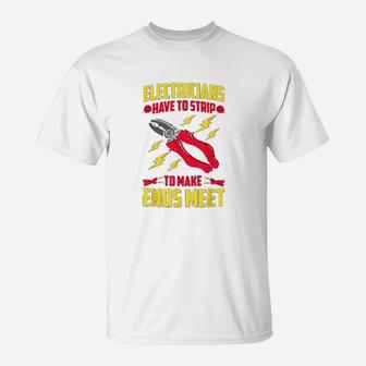 Funny Electrician Have To Strip To Make Ends Meet T-Shirt | Crazezy AU