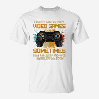 Funny Gamer I Don't Always Play Video Games Gift Boys Teens T-Shirt | Crazezy UK