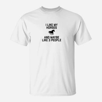 Funny I Like Horses And Maybe Like 3 People Saying T-Shirt - Seseable