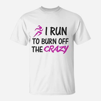 Funny I Run To Burn Off The Crazy T-Shirt | Crazezy