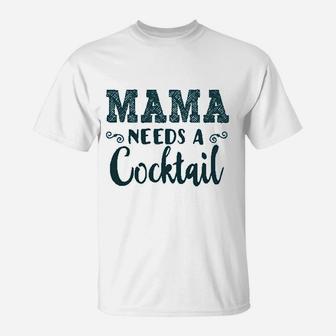 Funny Mommy Tanks Mama Needs A Cocktail T-Shirt | Crazezy UK