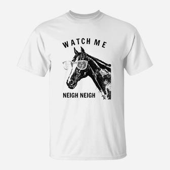 Funny Race Horse Watch Me Neigh Neigh T-Shirt | Crazezy DE