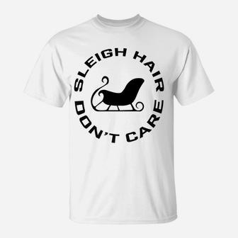 Funny Sleigh Hair Don't Care Winter Weather Snow Santa Gift T-Shirt | Crazezy