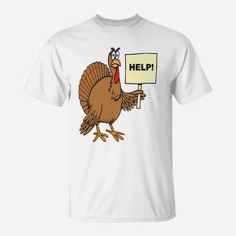 Funny Thanksgiving Turkey Humor Help Sign Christmas Turkey T-Shirt | Crazezy AU