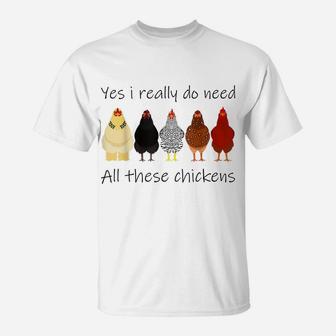 Funny Yes I Really Do Need All These Chickens, Gift Farmer T-Shirt | Crazezy DE