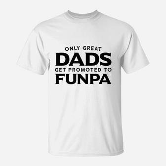 Funpa Gift Only Great Dads Get Promoted To Funpa T-Shirt | Crazezy DE