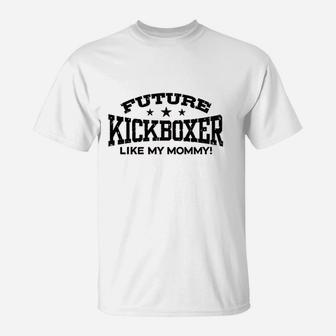 Future Kickboxer Like My Mommy T-Shirt | Crazezy