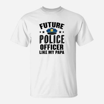Future Police Officer Like My Papa T-Shirt | Crazezy