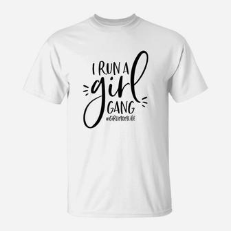 Girl Mom I Run A Girl Gang T-Shirt | Crazezy DE