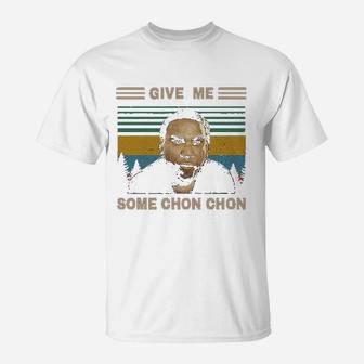 Give Me Some Chon Chon Vintage T-Shirt | Crazezy DE