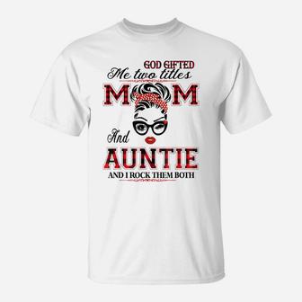 God Gifted Me Two Titles Mom And Auntie Gifts T-Shirt | Crazezy