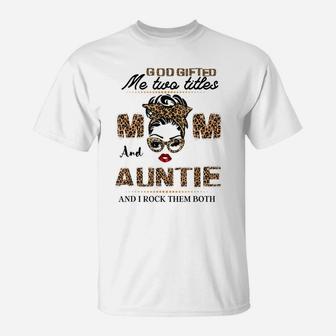 God Gifted Me Two Titles Mom And Auntie T-Shirt | Crazezy