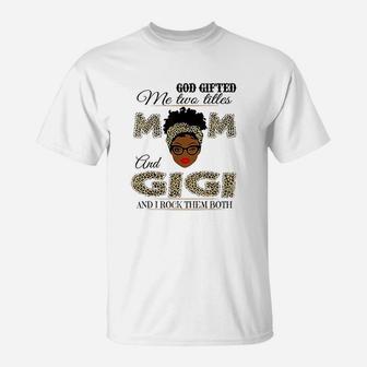 God Gifted Me Two Titles Mom And Gigi And I Rock Them Both T-Shirt | Crazezy AU