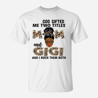God Gifted Me Two Titles Mom And Gigi Black Girl Leopard T-Shirt | Crazezy
